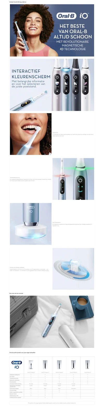 Oral-B iO het beste van oral-b altijd schoon met revolutionaire magnetische iO technologie. Interactief Kleurenscherm met belangrijke informatie en voor het selecteren van de juist poetstand. Sensationeel iO combineert de unieke ronde borstelkop van oral-b met zachte micro-trillingen voor een fris en schoon gevoel in de mond. Tandvleesbescherming de intelligente poetsdruksensor waarschuwt met een rood lichje wanneer je teveel drunk uitoefent en met een groen lichtje je poetst zoals het hoort. Snel oplaadstation de magnetische oplader met vergrendelingsstabiliteit garandeer een volledige oplaabeurt in ongeveer 3 uur. Precisie met artificiele intelligentie - volgt de tanden in 3d met A.I om het poetsen van de 3 oppervlakken van de tanden - voor-, boven- en acherkant - te controleren en je te begeleiden naar de meest volledige reiniging.