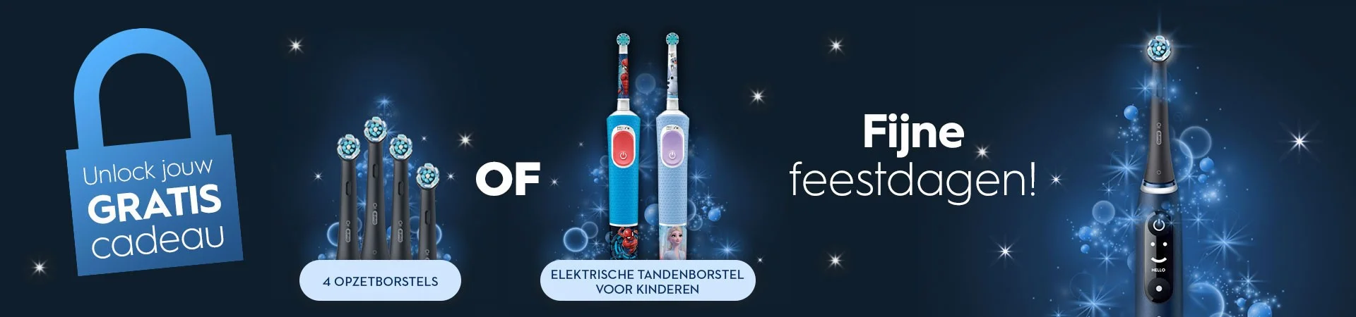Unlock jouw GRATIS cadeau. 4 opzetborstels of elektrische tandenborstel voor kinderen. Fijne feestdagen!
