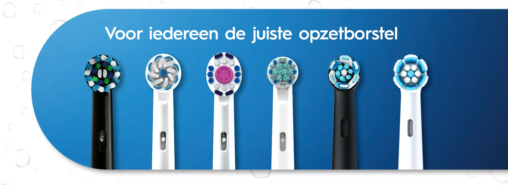 Voor iedereen de juiste Oral-B opzetborstel – zes soorten borstels voor elke behoefte.