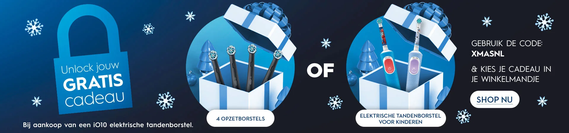 Unlock jouw GRATIS cadeau 4 opzetborstels of elektrische tandenborstel voor kinderen. Bij aankoop van een iO10 elektrische tandenborstel. GEBRUIK DE CODE: XMASNL